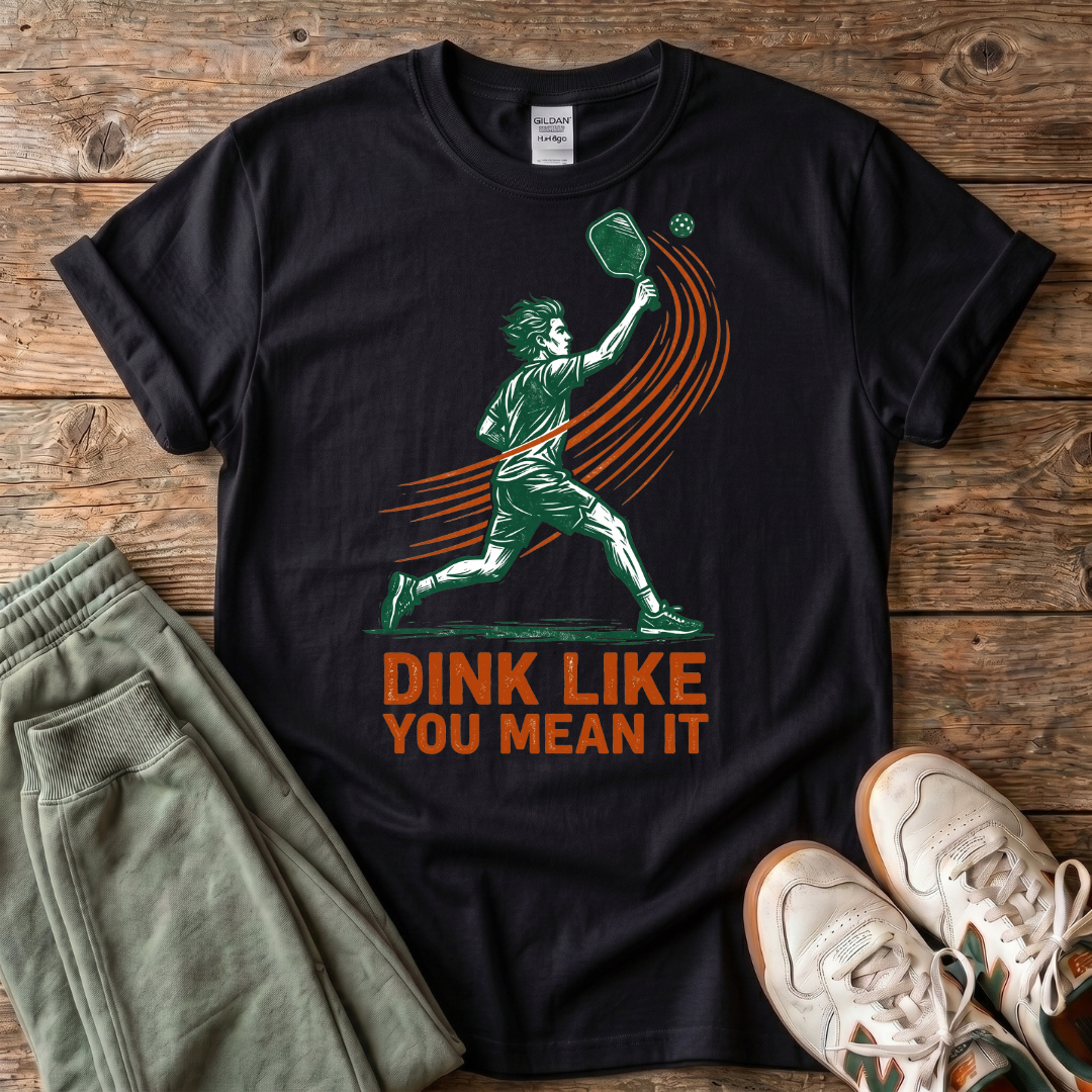Dink Like You Mean It Pickleball T-Shirt