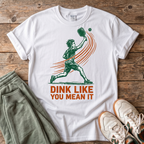 Dink Like You Mean It Pickleball T-Shirt