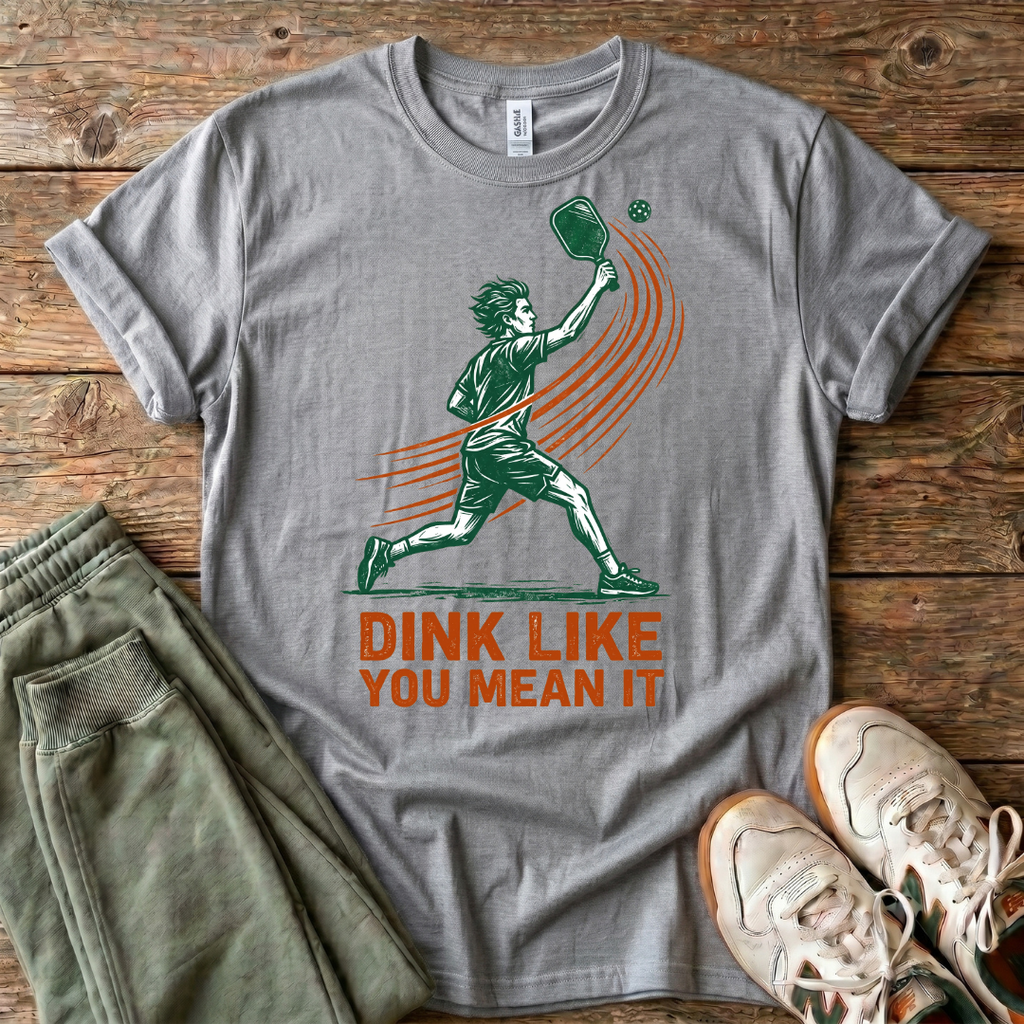 Dink Like You Mean It Pickleball T-Shirt