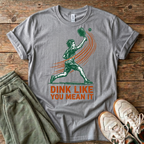 Dink Like You Mean It Pickleball T-Shirt