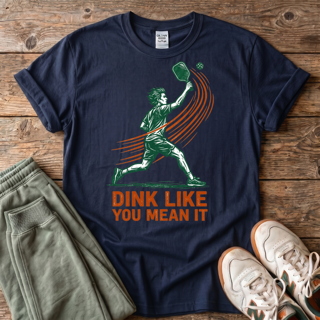 Dink Like You Mean It Pickleball T-Shirt