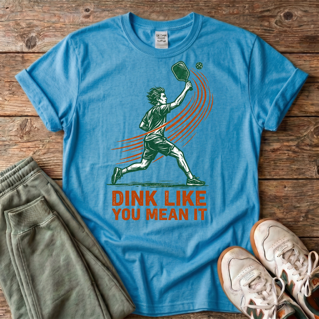Dink Like You Mean It Pickleball T-Shirt