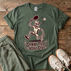 Dink Till You Die Pickleball T-Shirt