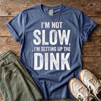 I'm Setting up the Dink T-Shirt