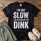 I'm Setting up the Dink T-Shirt
