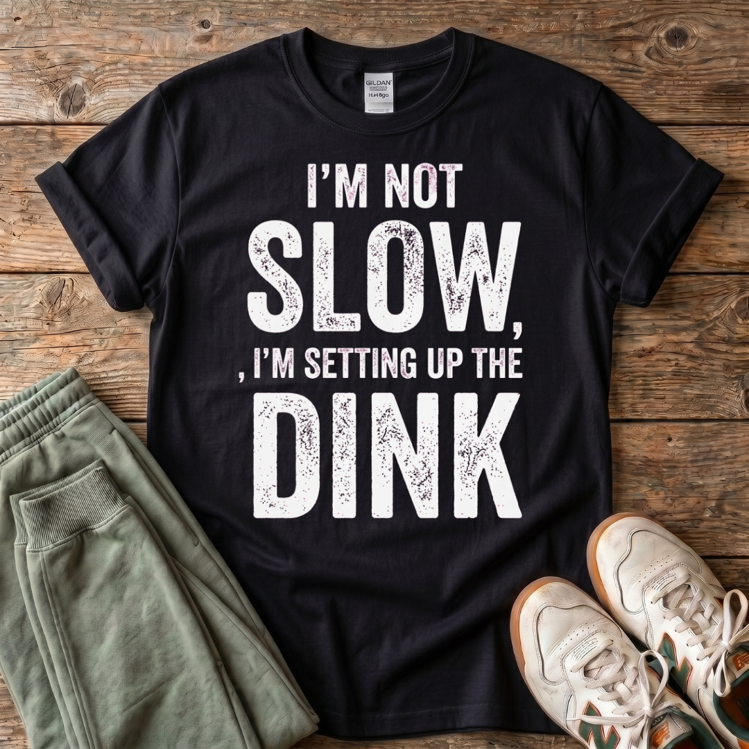 I'm Setting up the Dink T-Shirt