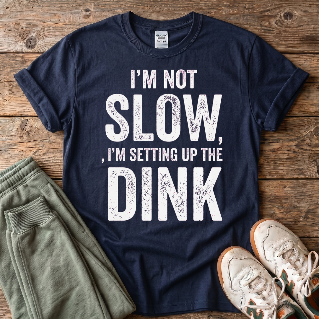 I'm Setting up the Dink T-Shirt