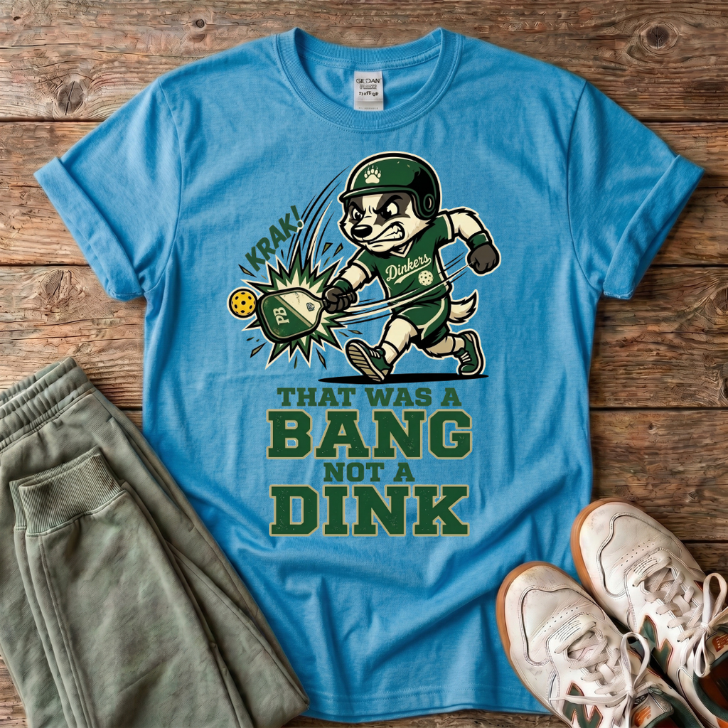That Was a Bang Not a Dink Baseball T-Shirt