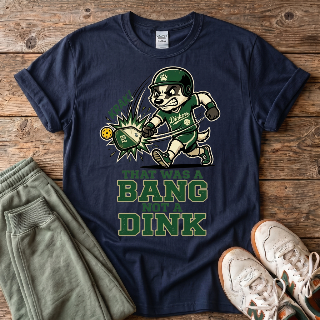 That Was a Bang Not a Dink Baseball T-Shirt