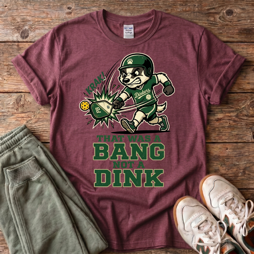 That Was a Bang Not a Dink Baseball T-Shirt