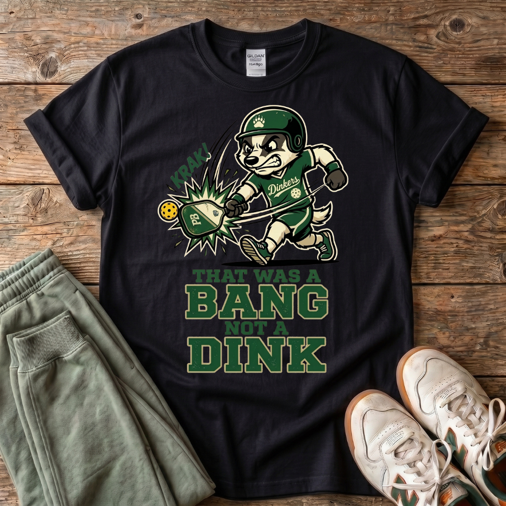 That Was a Bang Not a Dink Baseball T-Shirt