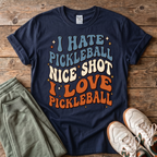 I Hate Pickleball, Nice Shot I Love Pickleball T-Shirt