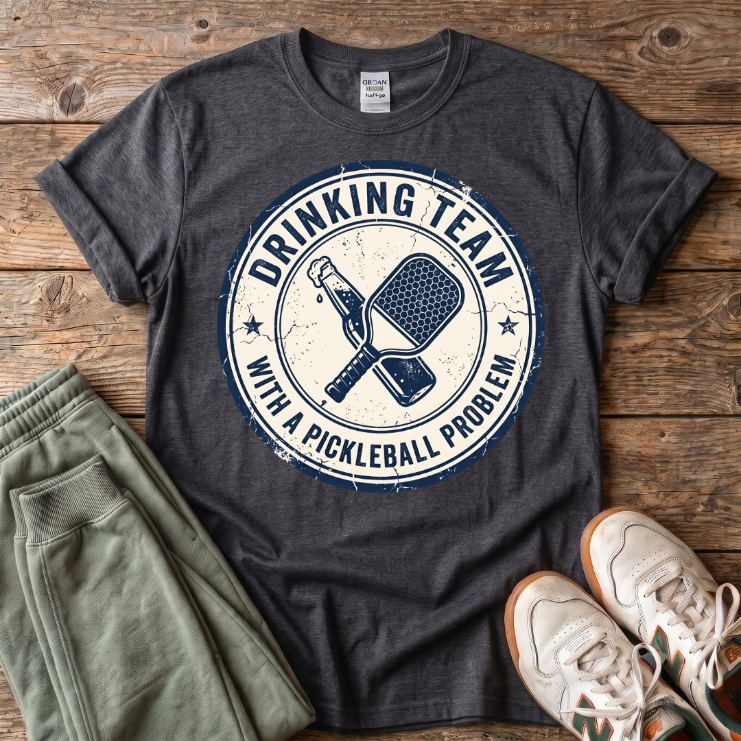 Drinking Team With a Pickleball Problem T‑Shirt