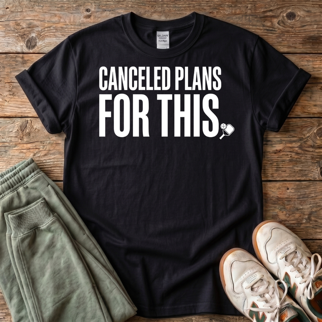 Canceled Plans For Pickleball T-shirt