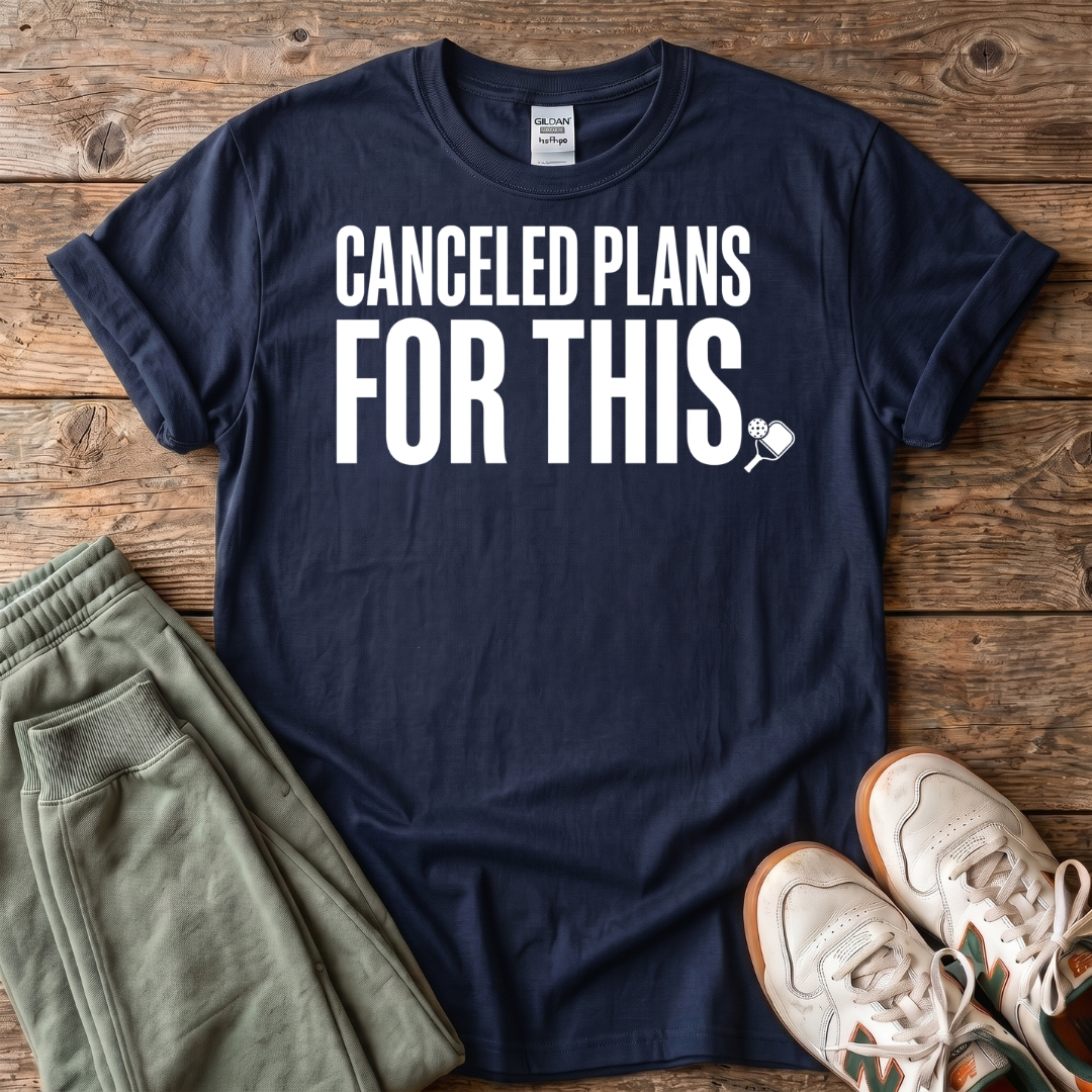 Canceled Plans For Pickleball T-shirt