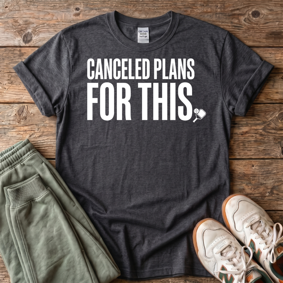 Canceled Plans For Pickleball T-shirt