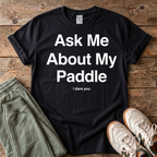 Ask Me About My Paddle T-shirt