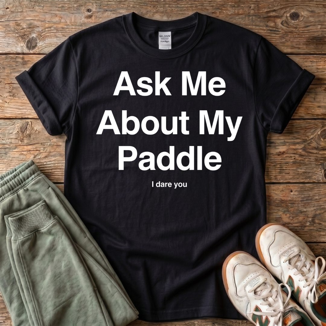 Ask Me About My Paddle T-shirt