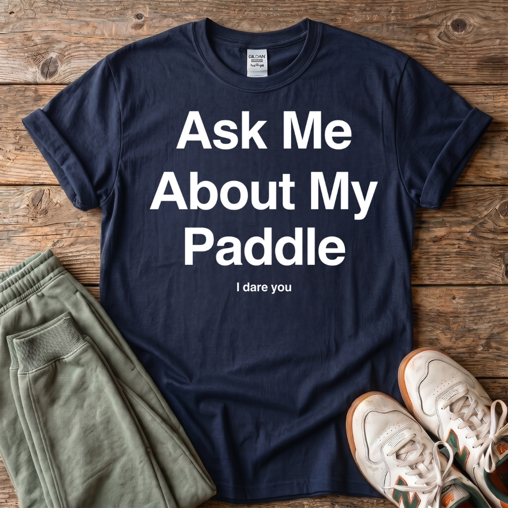 Ask Me About My Paddle T-shirt