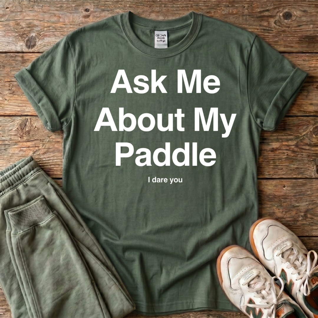 Ask Me About My Paddle T-shirt