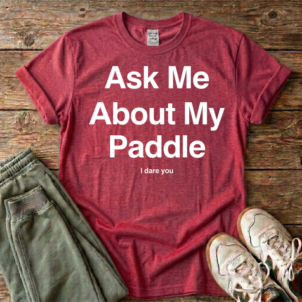 Ask Me About My Paddle T-shirt