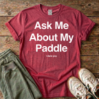 Ask Me About My Paddle T-shirt