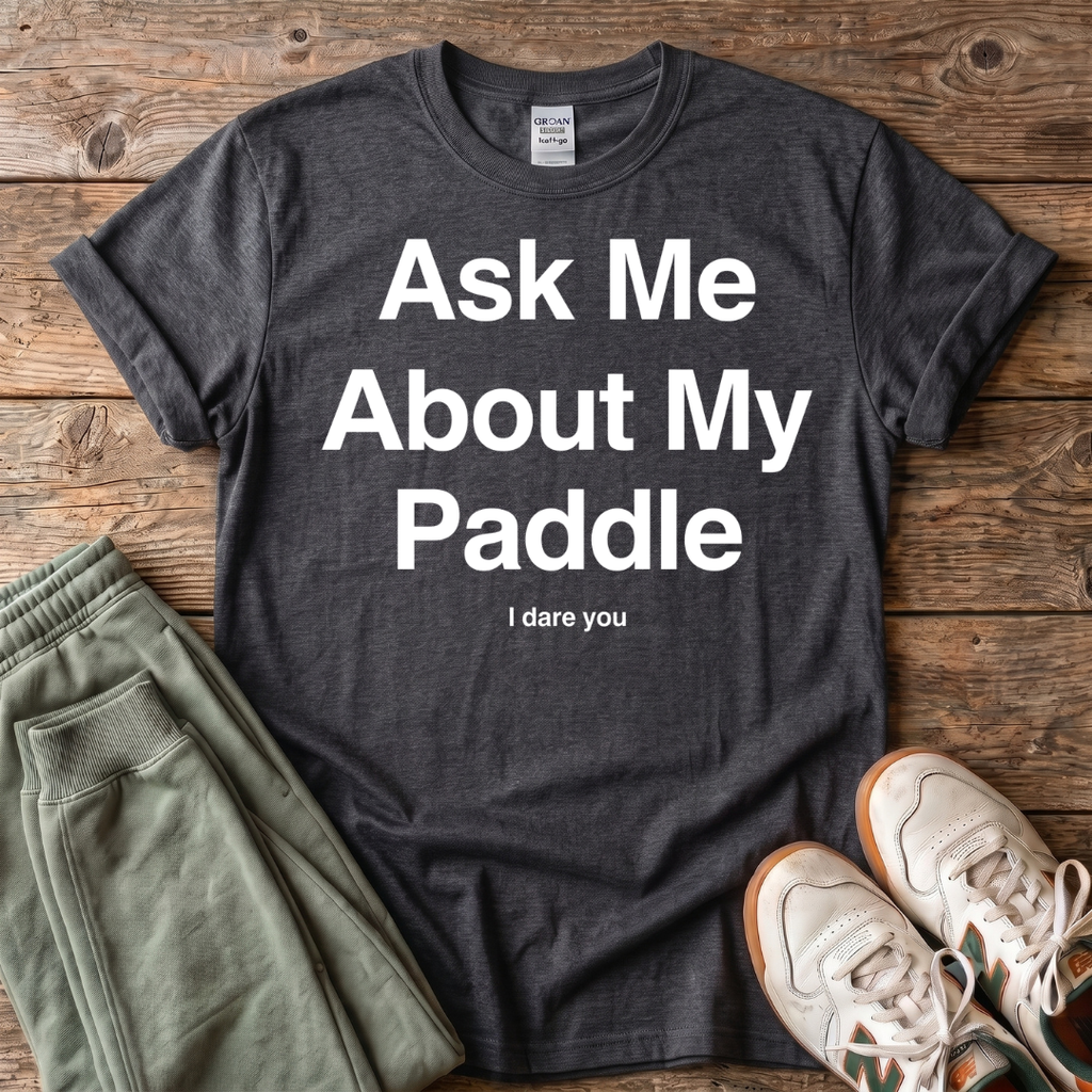 Ask Me About My Paddle T-shirt