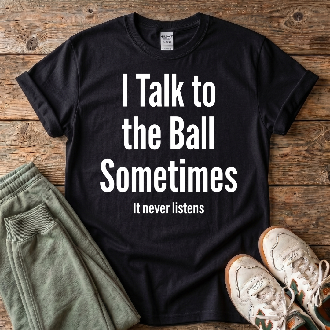 I Talk To The Ball Pickleball T-shirt