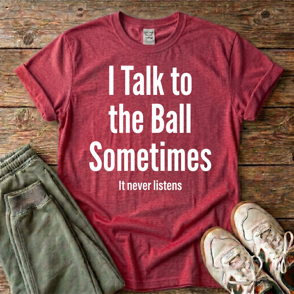 I Talk To The Ball Pickleball T-shirt