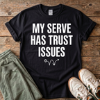 My Serve Has Trust Issues Pickleball T-shirt
