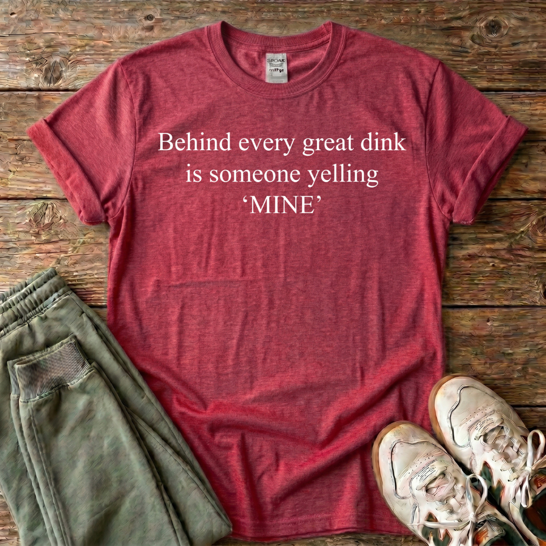Behind Every Great Dink Pickleball T-shirt