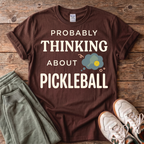 Probably Thinking About Pickleball T-Shirt
