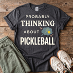 Probably Thinking About Pickleball T-Shirt
