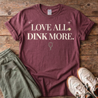 Love All Dink More T-Shirt