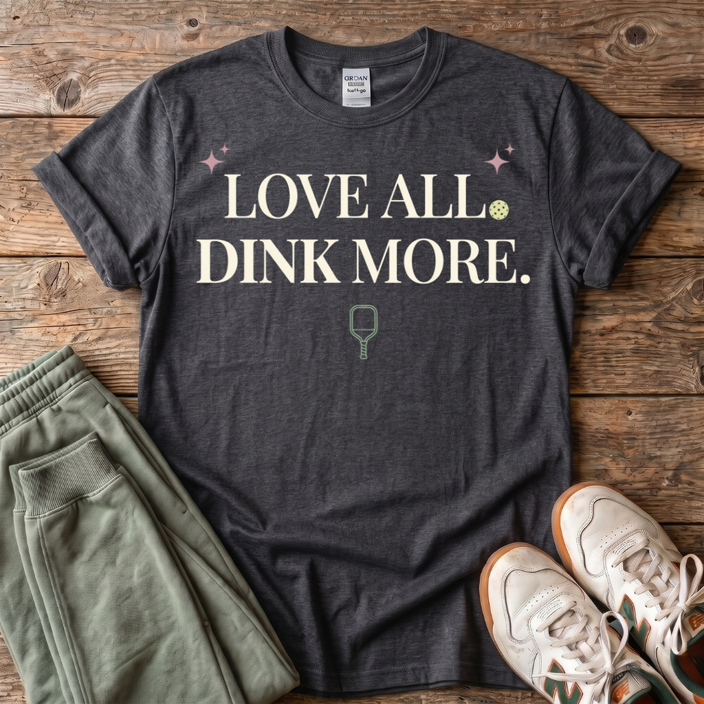 Love All Dink More T-Shirt